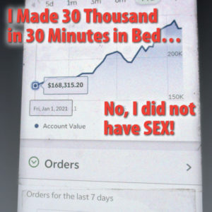 How I Made 30 Thousand in 30 Minutes in Bed....No I did not have SEX!